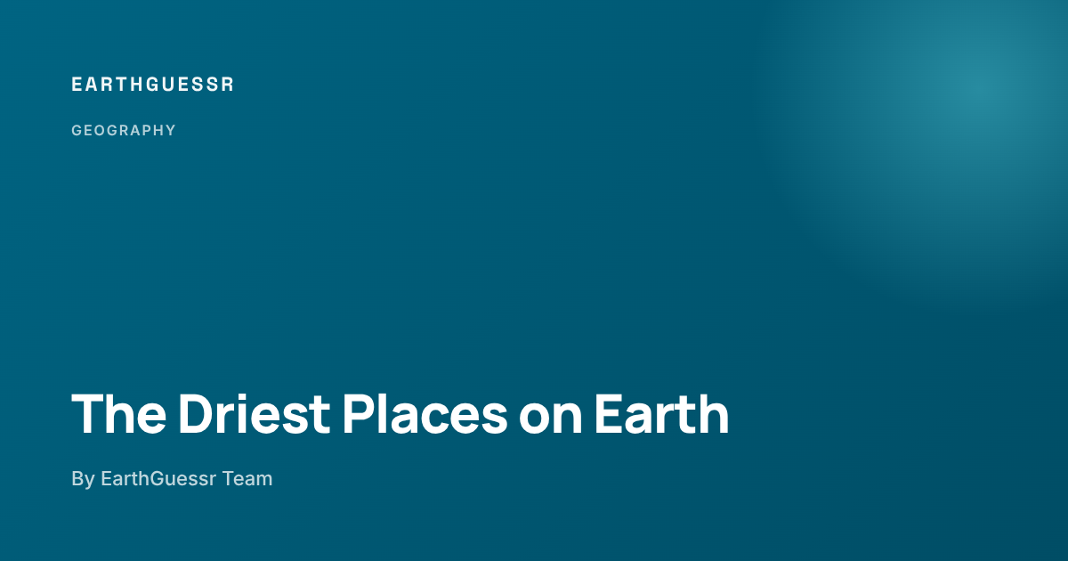 The Driest Places on Earth - EarthGuessr