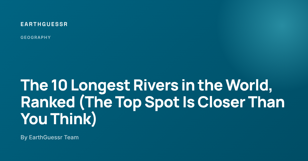 Top Longest Rivers The 10 Longest Rivers in the World, Ranked (The Top Spot Is Closer Than ...