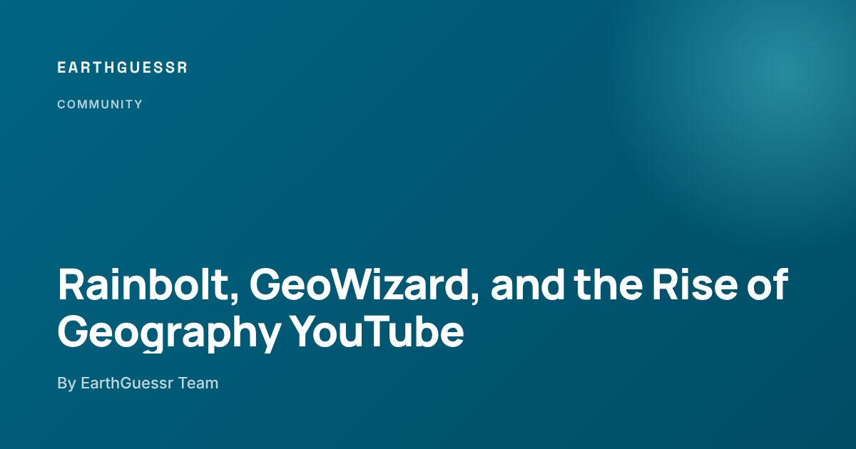 Rainbolt, GeoWizard, and the Rise of Geography YouTube - EarthGuessr