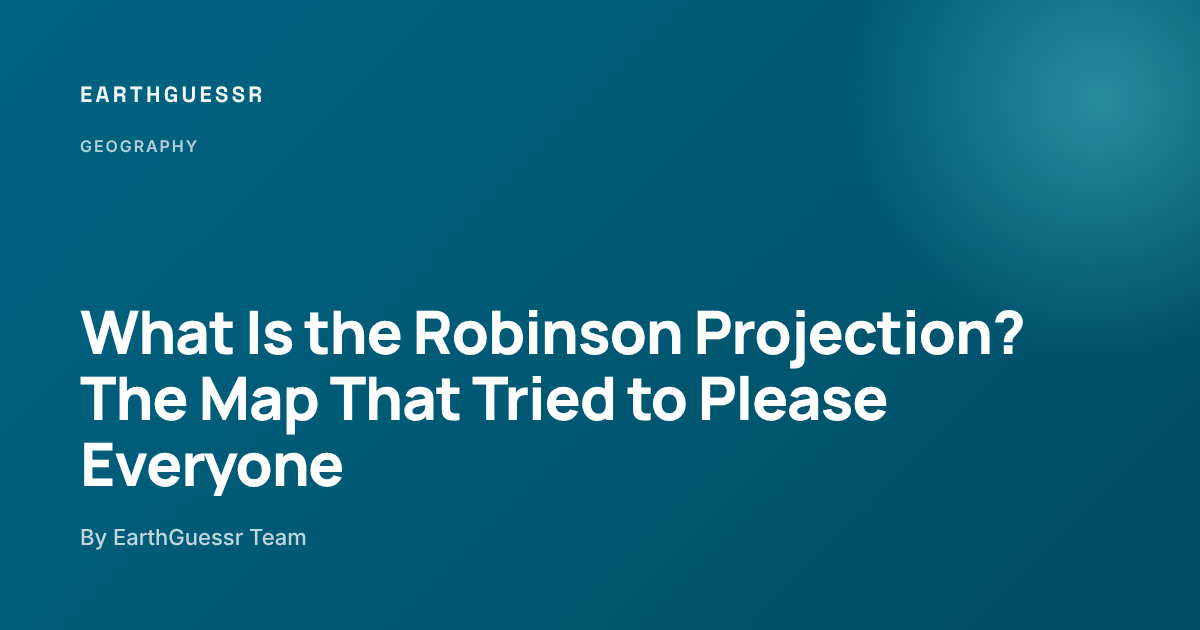 What Is the Robinson Projection? The Map That Tried to Please Everyone ...