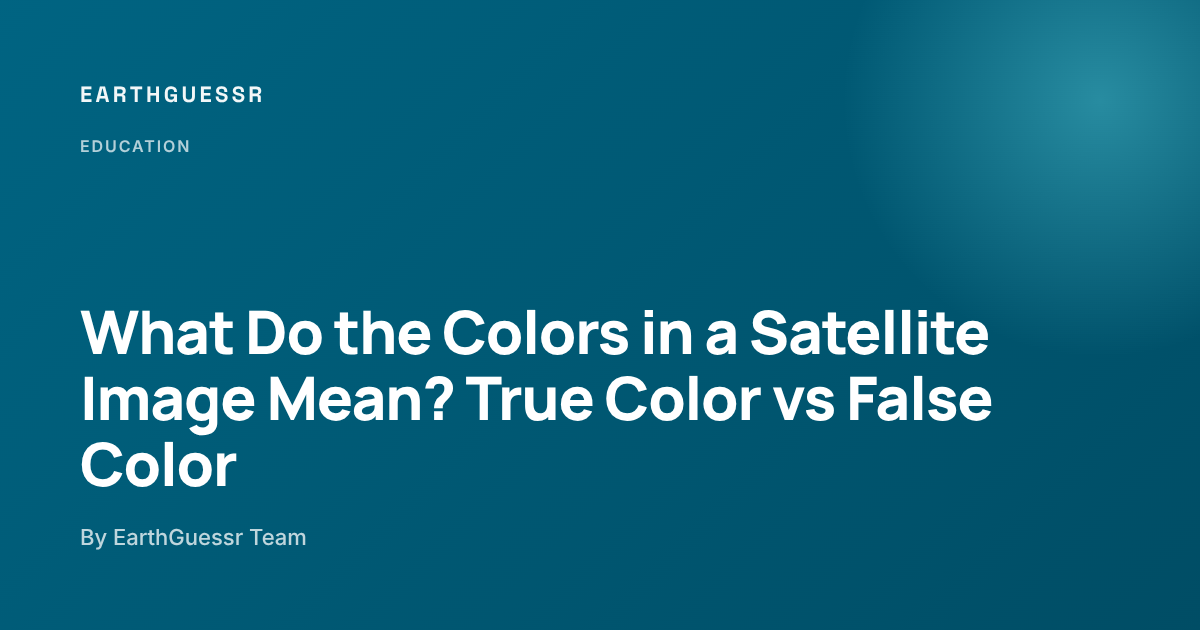 What Do the Colors in a Satellite Image Mean? True Color vs False Color ...